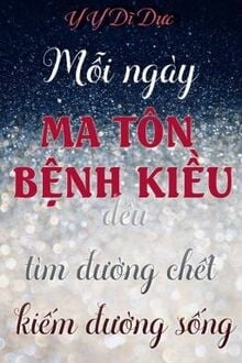 Mỗi Ngày Ma Tôn Bệnh Kiều Đều Tìm Đường Chết Kiếm Đường Sống