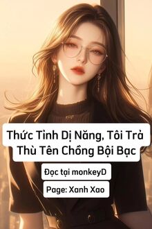 Thức Tỉnh Dị Năng, Tôi Trả Thù Tên Chồng Bội Bạc