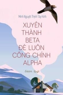 Xuyên Thành Beta Đè Luôn Công Chính Alpha